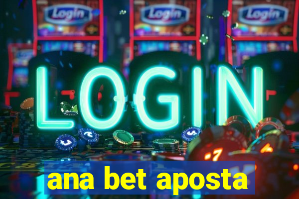 ana bet aposta